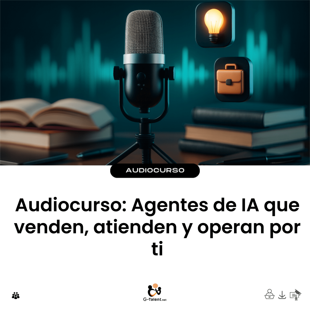 Audiocurso: Agentes de IA que venden, atienden y operan por ti - G-Talent.Net
