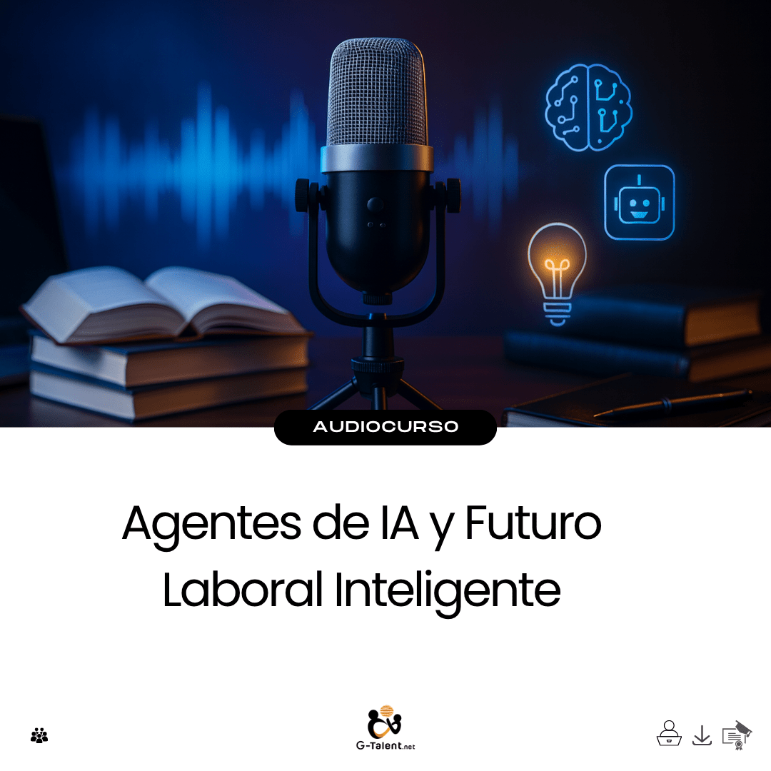Audiocurso: Agentes de IA y Futuro Laboral Inteligente - G - Talent.Net