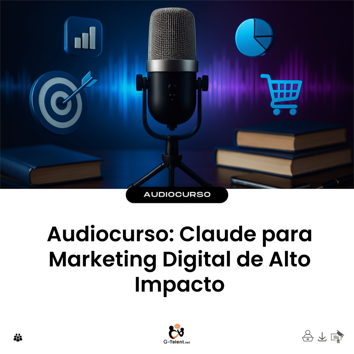 Audiocurso: Claude para Marketing Digital de Alto Impacto - G - Talent.Net