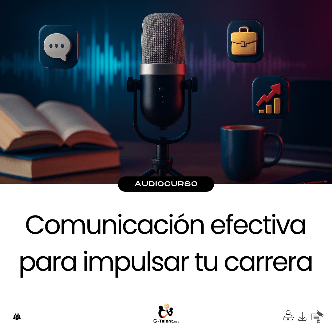 Audiocurso: Comunicación efectiva para impulsar tu carrera - G - Talent.Net