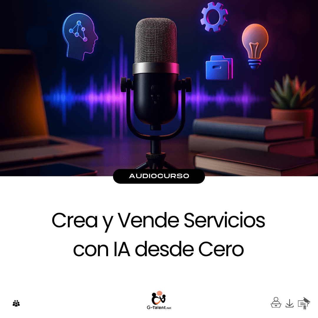 Audiocurso: Crea y Vende Servicios con IA desde Cero - G - Talent.Net