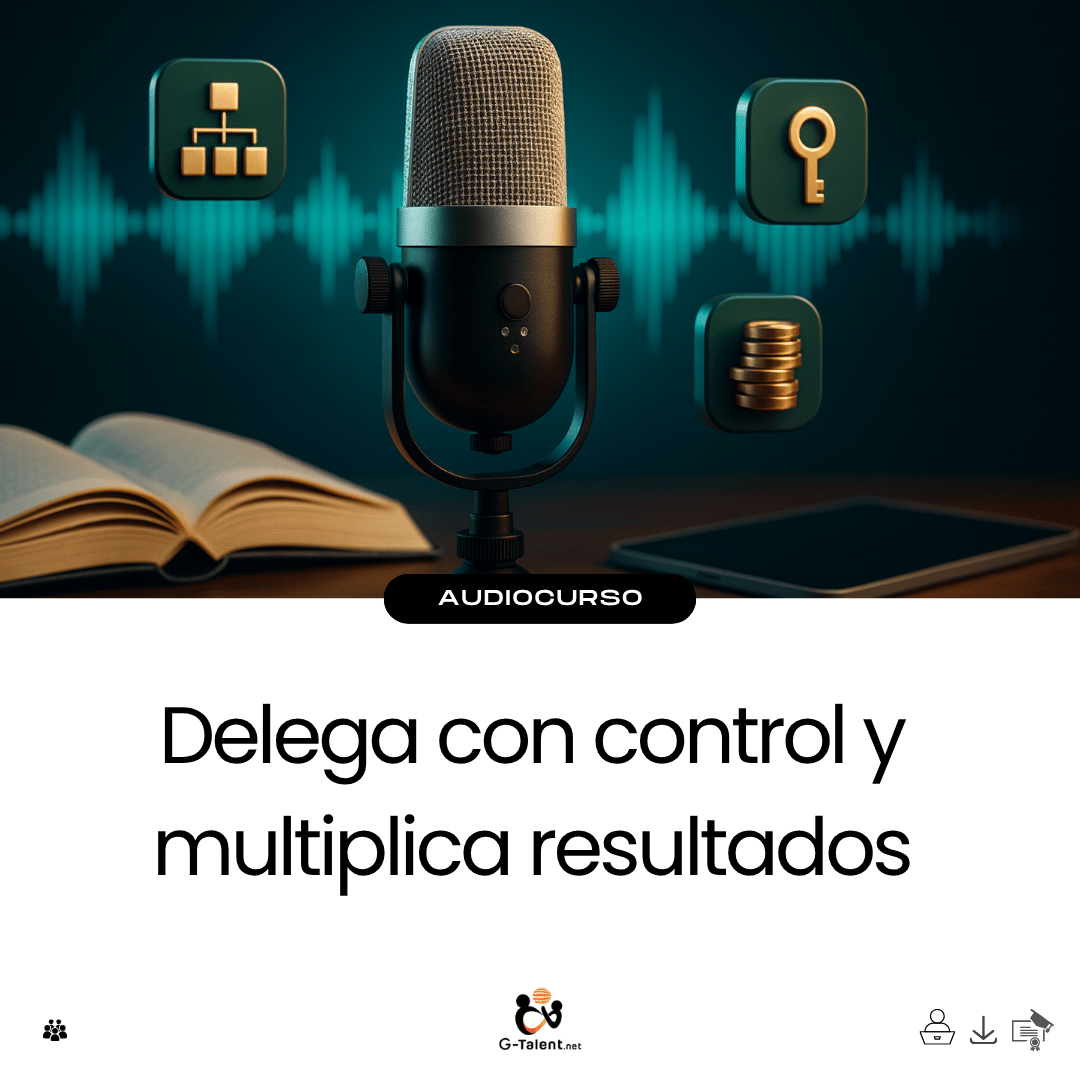 Audiocurso: Delega con control y multiplica resultados - G - Talent.Net