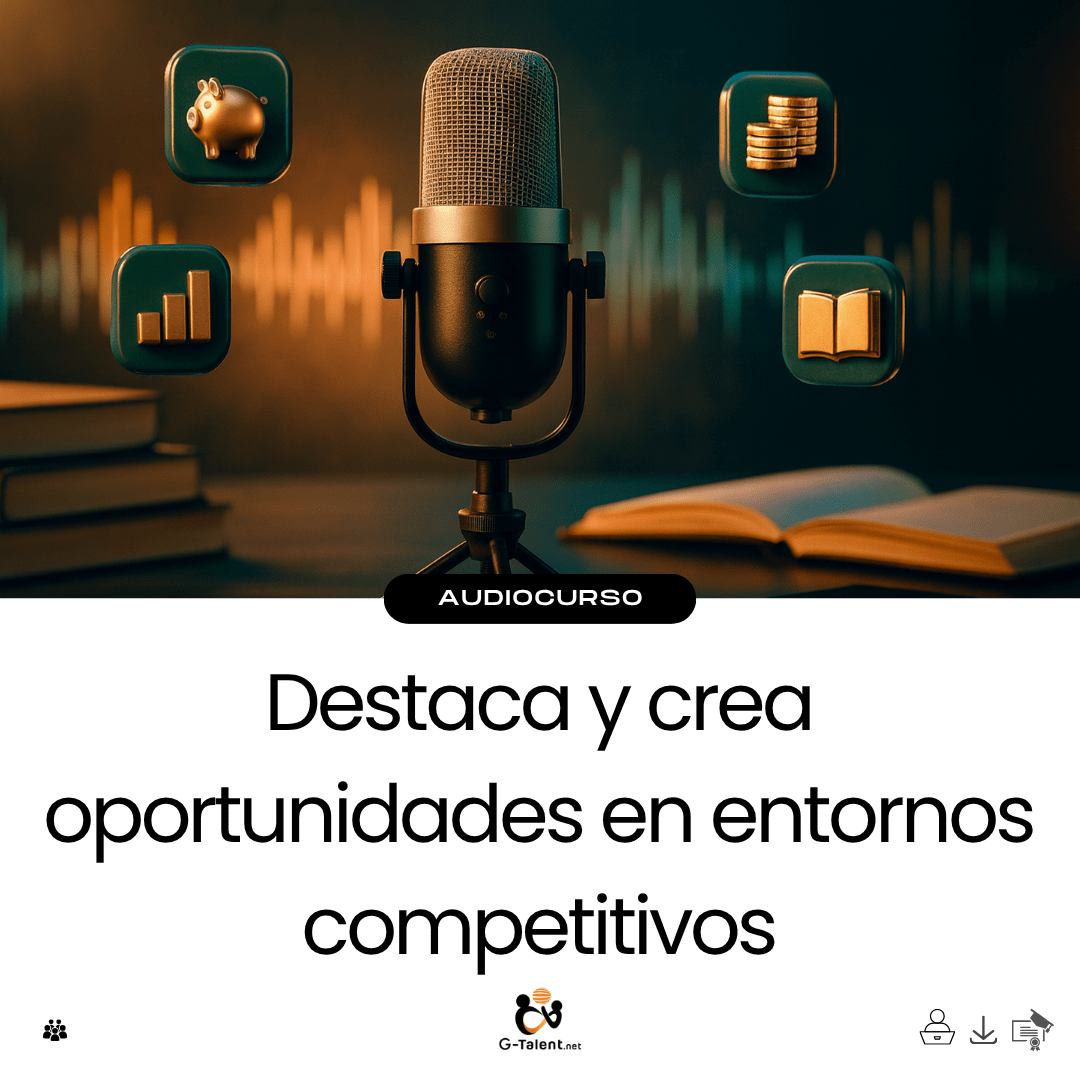 Audiocurso: Destaca y crea oportunidades en entornos competitivos - G - Talent.Net