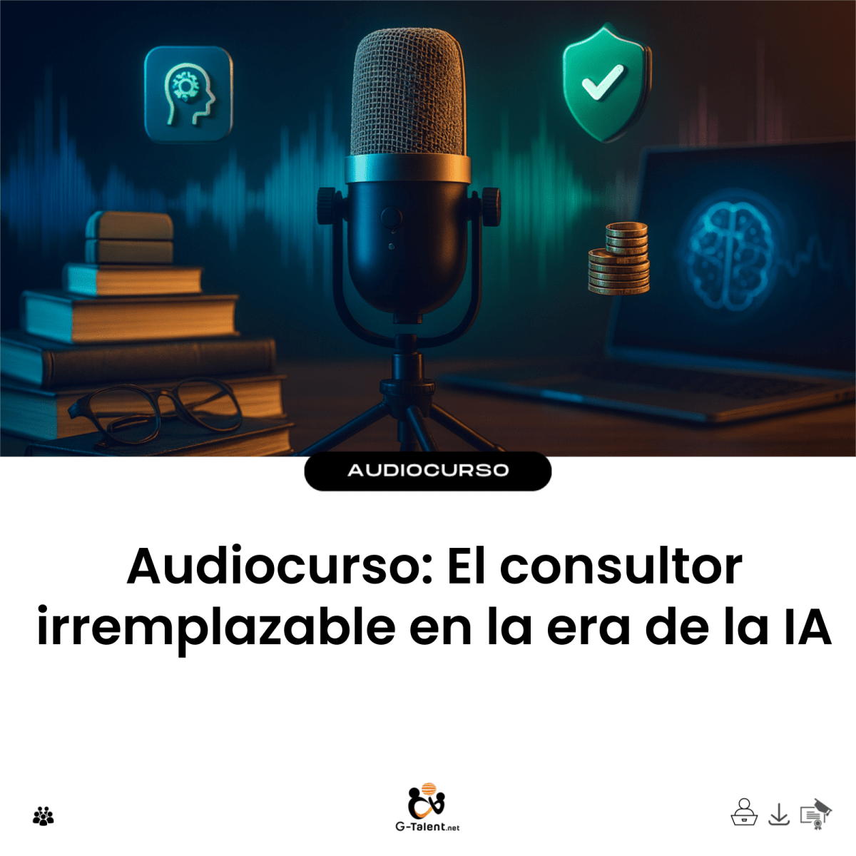 Audiocurso: El consultor irremplazable en la era de la IA - G - Talent.Net