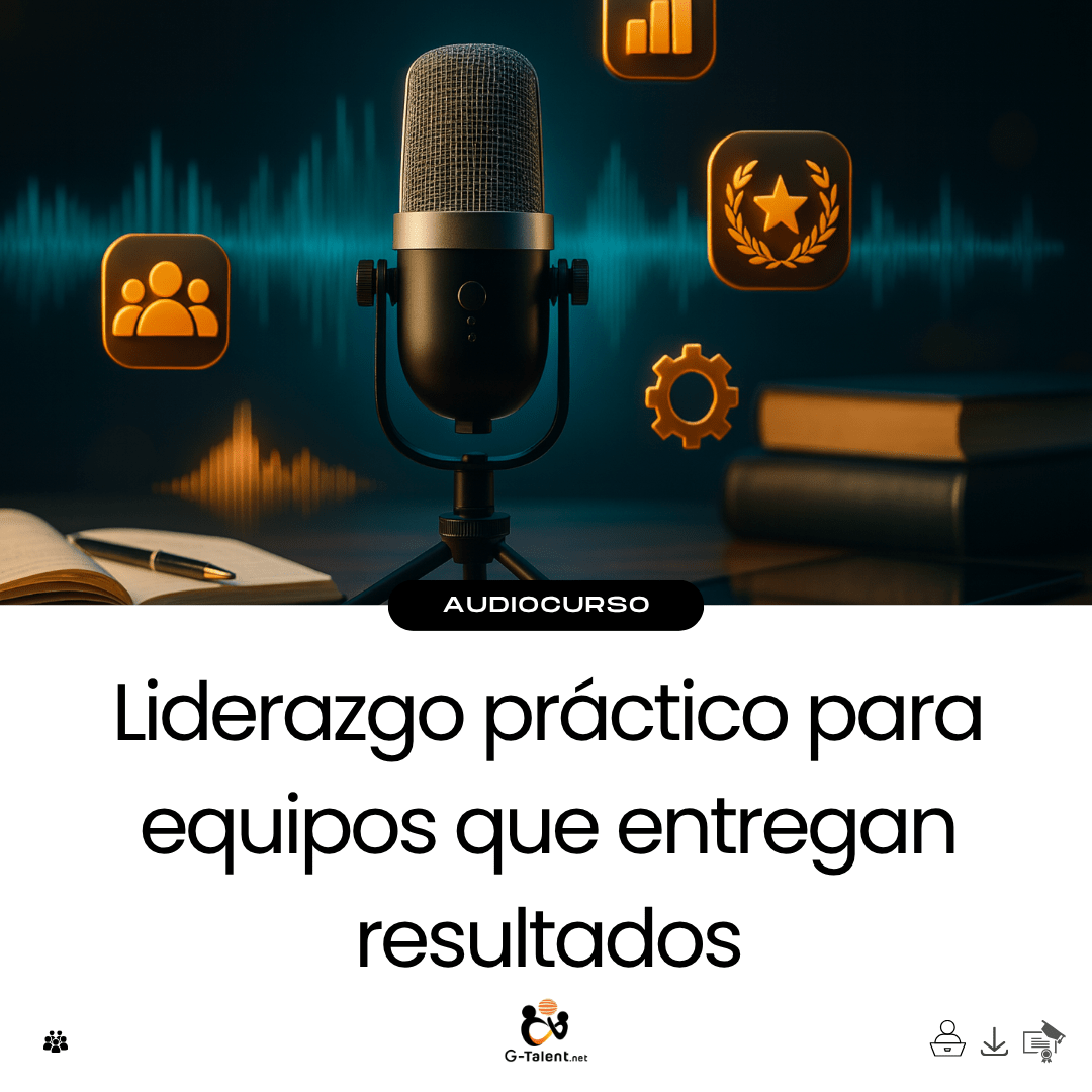 Audiocurso: Liderazgo práctico para equipos que entregan resultados - G - Talent.Net