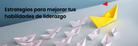 5 estrategias efectivas para mejorar tus habilidades de liderazgo - G-Talent.Net