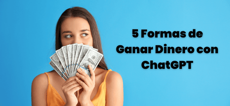 5 Formas Reales de Ganar Dinero con ChatGPT - G-Talent.Net
