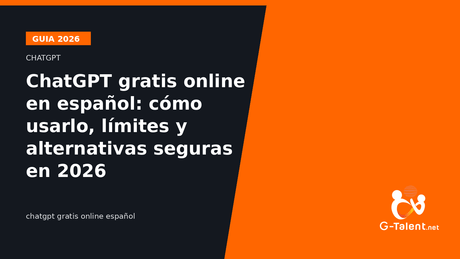ChatGPT gratis online en español: cómo usarlo, límites y alternativas seguras en 2026 - G-Talent.Net