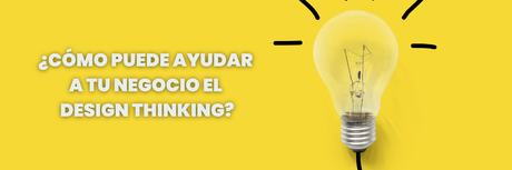 ¿Cómo puede ayudar a tu negocio el design thinking? - G-Talent.Net