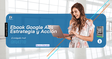 Ebook Google Ads Estrategia y Acción - G-Talent.Net