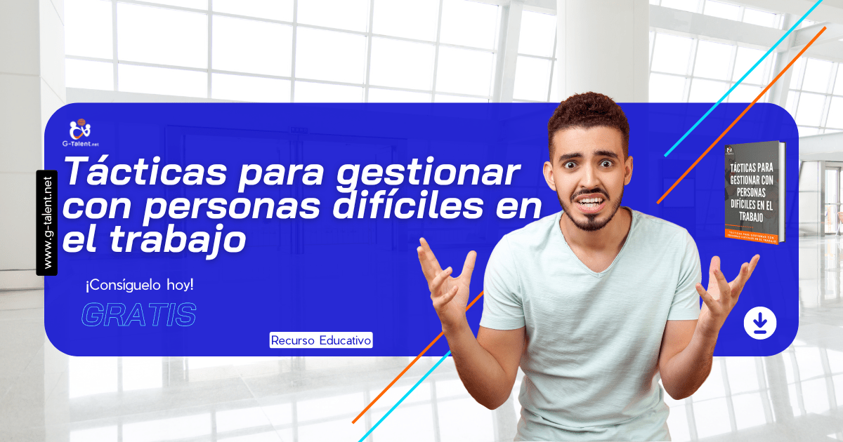 Ebook - Tácticas para gestionar con personas difíciles en el trabajo - G-Talent.Net