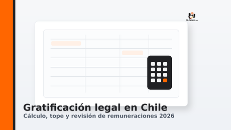 Gratificación legal en Chile 2026: cómo calcularla, tope y qué revisar en tu liquidación - G-Talent.Net