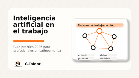Inteligencia artificial en el trabajo: cómo usarla sin perder criterio profesional en 2026 - G-Talent.Net