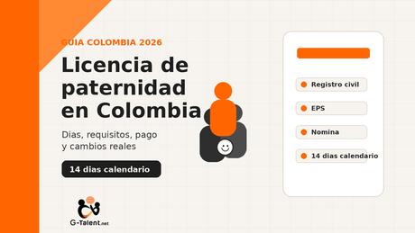 Licencia de paternidad en Colombia 2026: días, requisitos, pago y qué cambió con la reforma laboral - G-Talent.Net