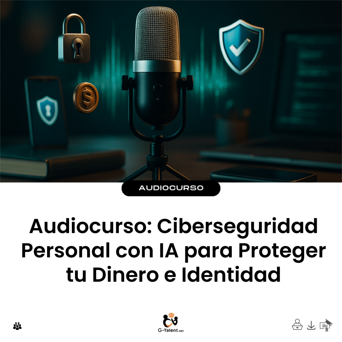 Audiocurso: Ciberseguridad Personal con IA para Proteger tu Dinero e Identidad - G-Talent.Net
