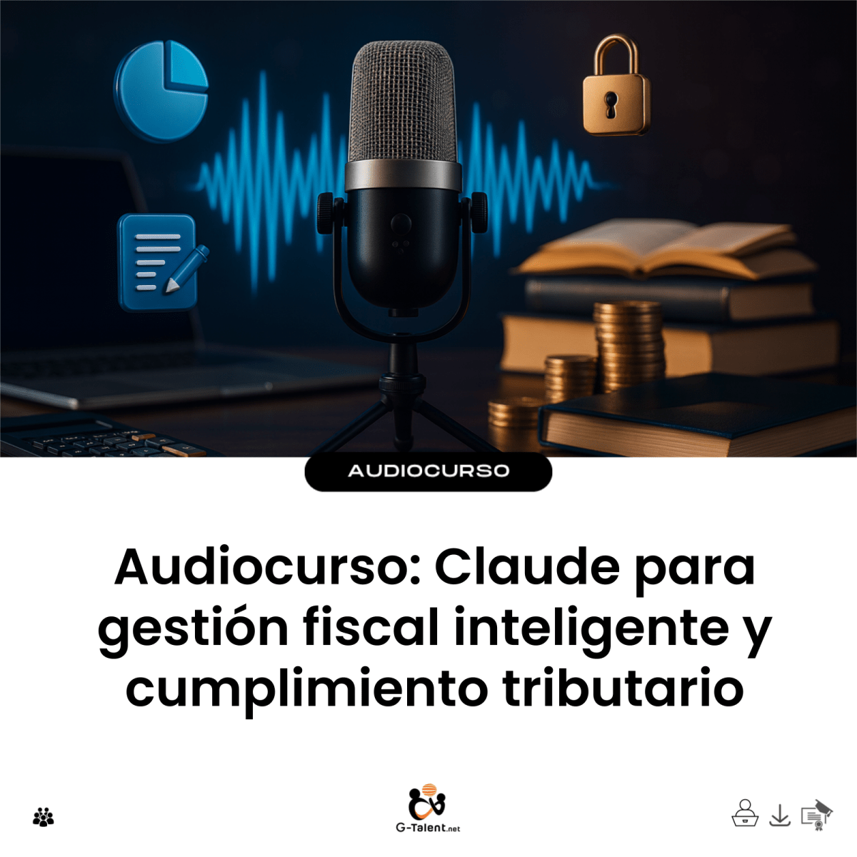 Audiocurso: Claude para gestión fiscal inteligente y cumplimiento tributario - G-Talent.Net