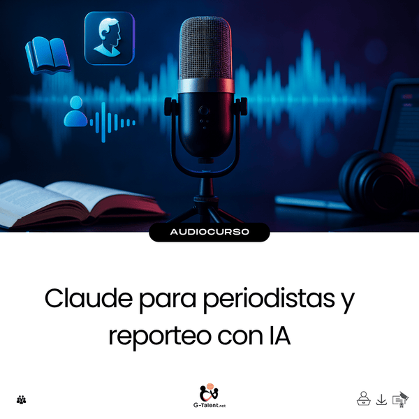 Audiocurso: Claude para periodistas y reporteo con IA - G - Talent.Net