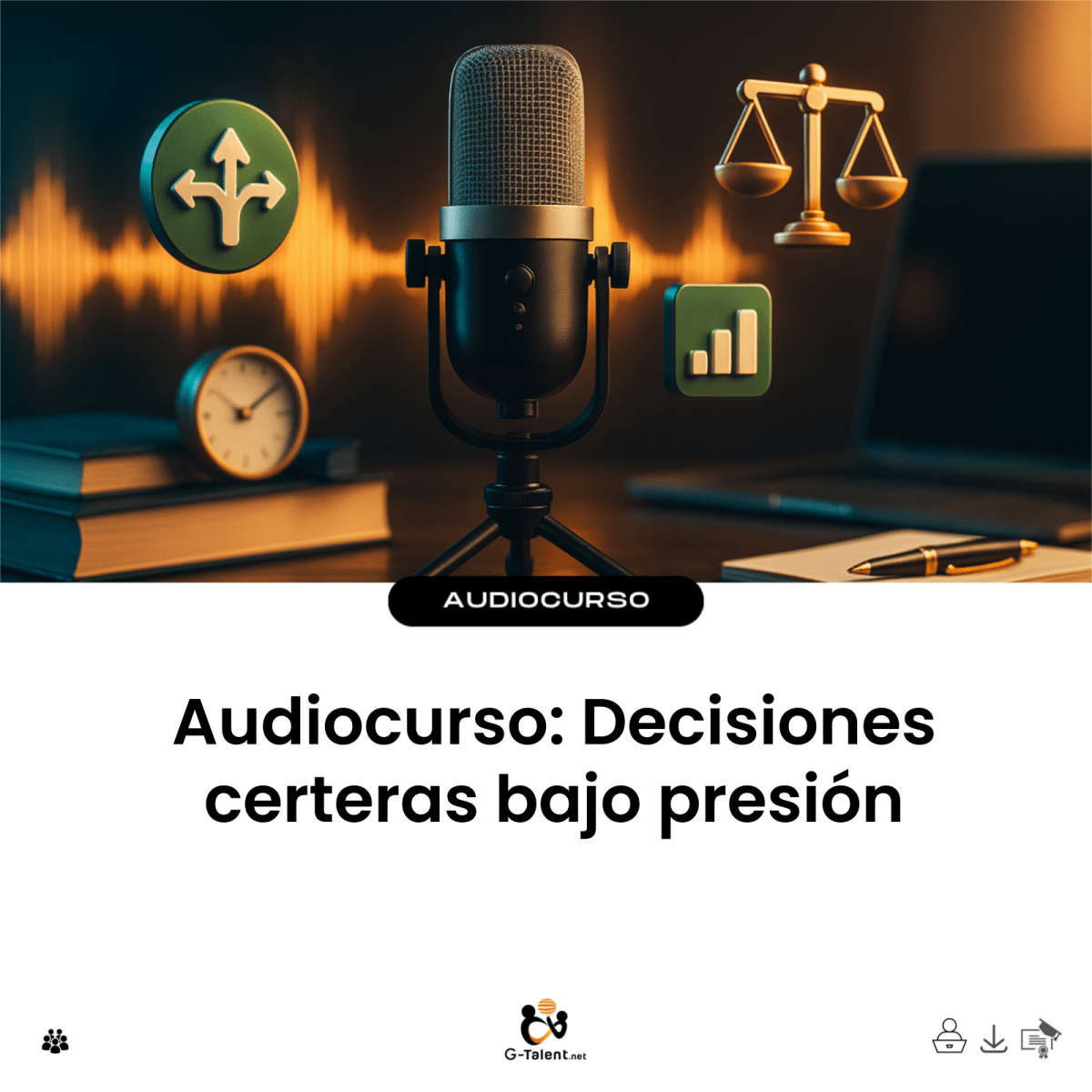 Audiocurso: Decisiones certeras bajo presión - G - Talent.Net