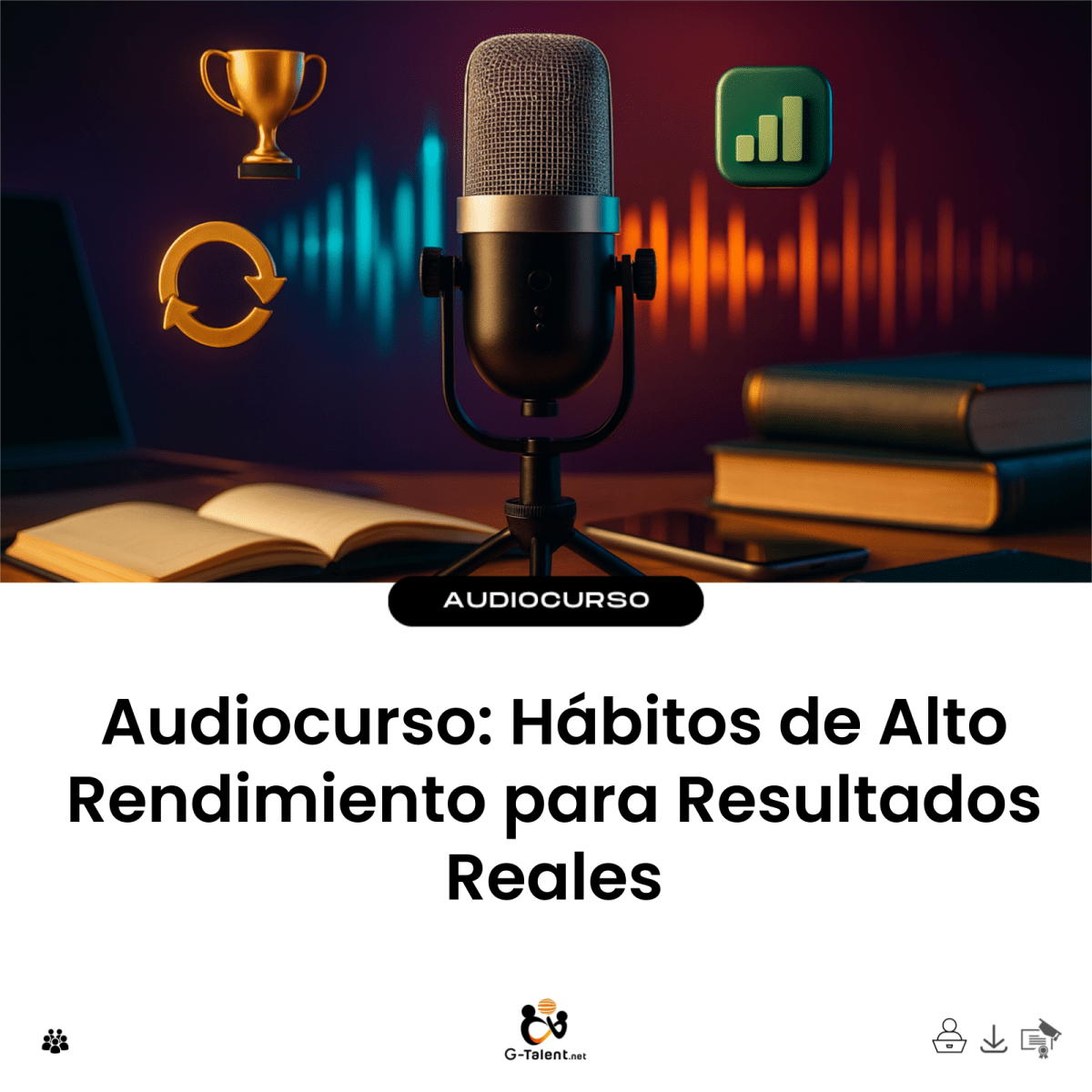 Audiocurso: Hábitos de Alto Rendimiento para Resultados Reales - G - Talent.Net