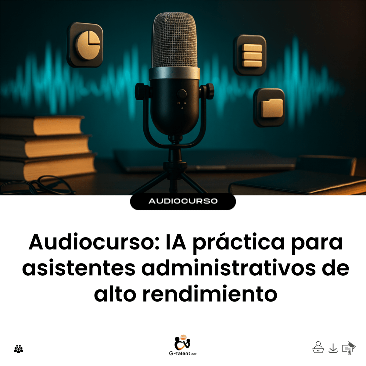 Audiocurso: IA práctica para asistentes administrativos de alto rendimiento - G-Talent.Net