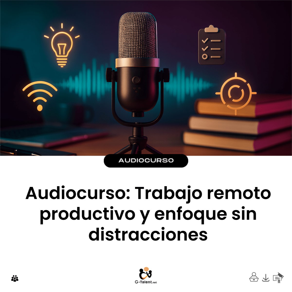 Audiocurso: Trabajo remoto productivo y enfoque sin distracciones - G - Talent.Net