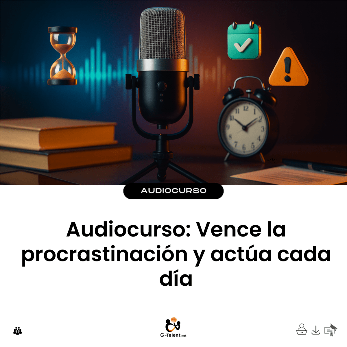Audiocurso: Vence la procrastinación y actúa cada día - G - Talent.Net