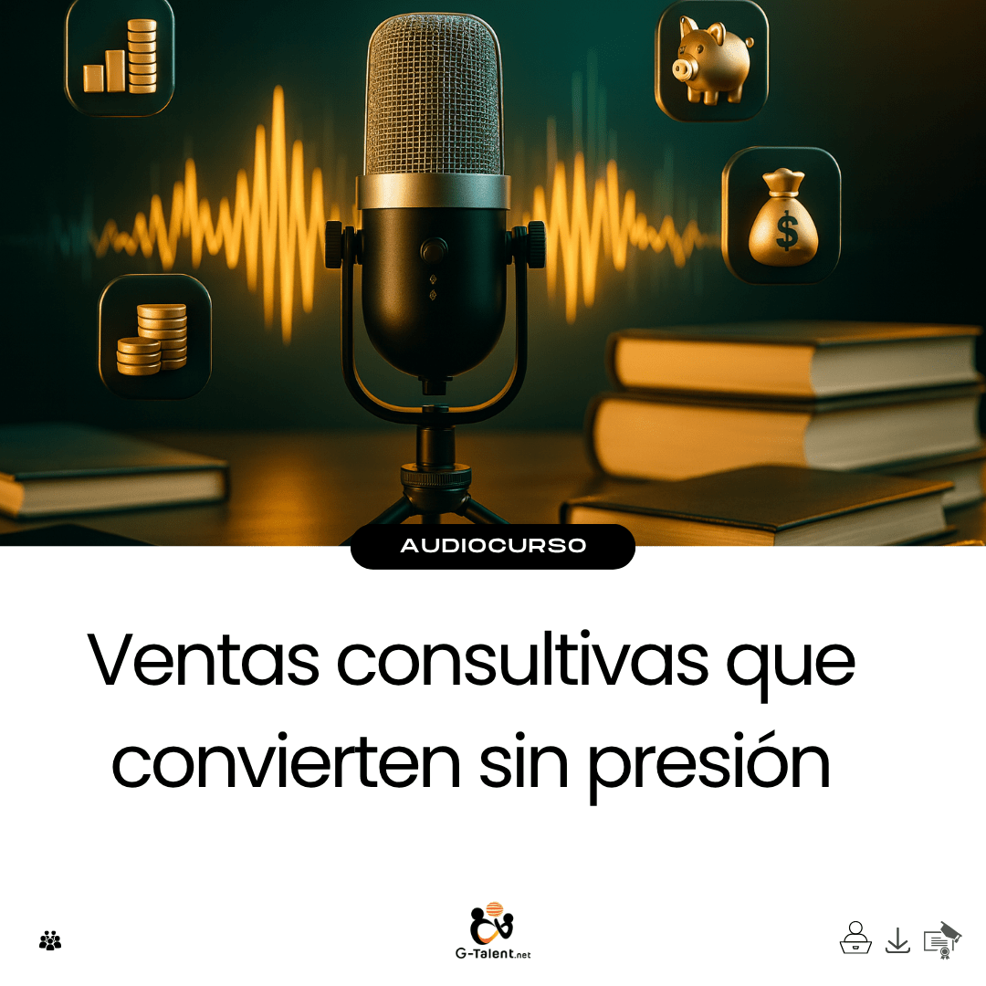 Audiocurso: Ventas consultivas que convierten sin presión - G - Talent.Net