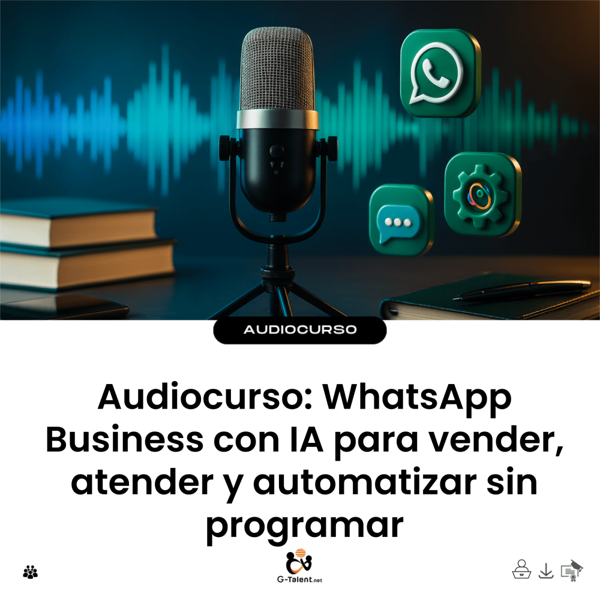 Audiocurso: WhatsApp Business con IA para vender, atender y automatizar sin programar - G-Talent.Net